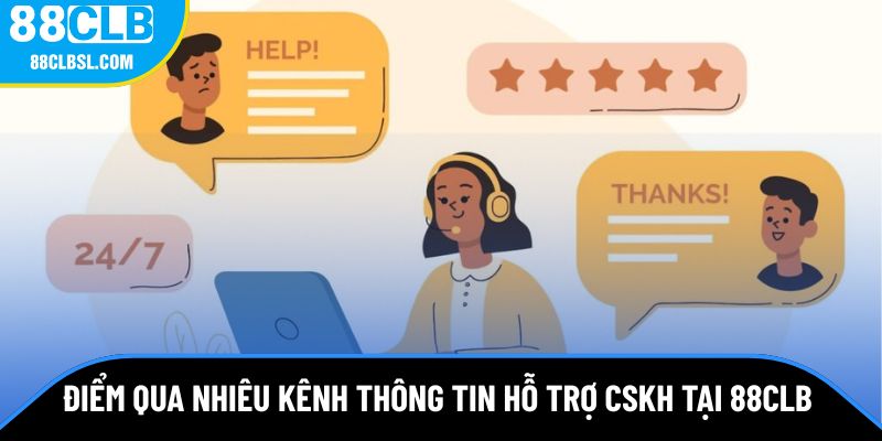 Điểm qua nhiêu kênh thông tin hỗ trợ CSKH tại 88CLB 